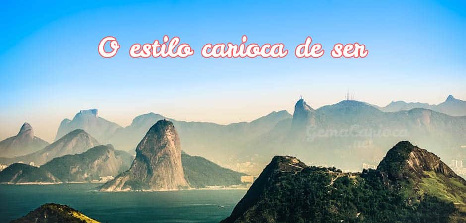 Estilo Carioca de Ser - Ser carioca é