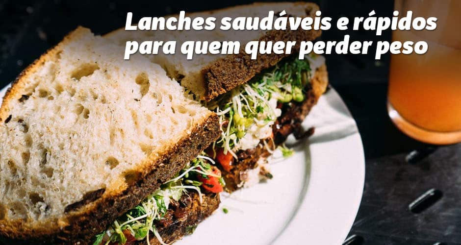 Lanches saudáveis e rápidos para quem quer perder peso